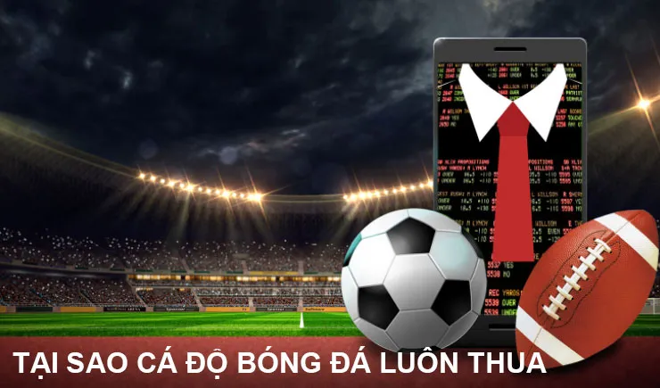 Tại sao chơi cá độ bóng đá luôn thua