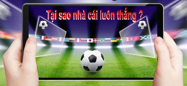 Tại sao nhà cái luôn thắng?