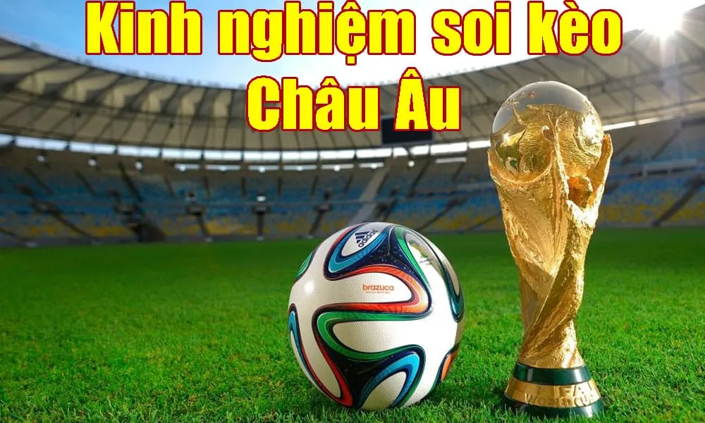 Kinh nghiệm soi cầu châu Âu